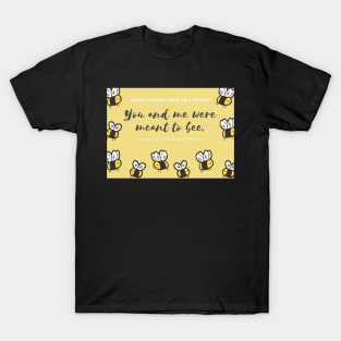 You and Me Were Meant to Bee - Valentines Day Card T-Shirt